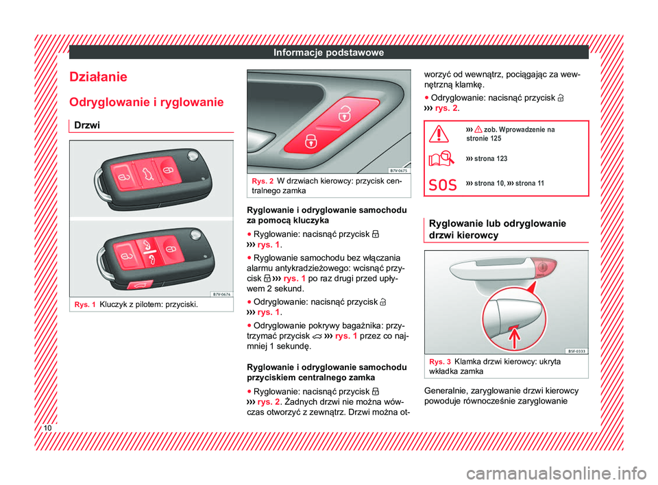 Seat Alhambra 2018 Instrukcja Obsługi (in Polish) Informacje podstawowe
Działanie
Odryglowanie i ryglowanie Drzwi Rys. 1
Kluczyk z pilotem: przyciski. Rys. 2
W drzwiach kierowcy: przycisk cen-
tralnego zamka Ryglowanie i odryglowanie samochodu
za po Seat Alhambra 2018 Instrukcja Obsługi (in Polish) Informacje podstawowe
Działanie
Odryglowanie i ryglowanie Drzwi Rys. 1
Kluczyk z pilotem: przyciski. Rys. 2
W drzwiach kierowcy: przycisk cen-
tralnego zamka Ryglowanie i odryglowanie samochodu
za po