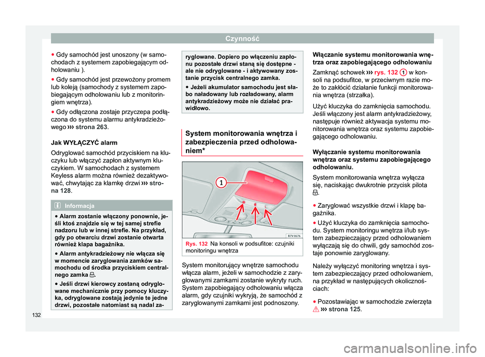 Seat Alhambra 2018 Instrukcja Obsługi (in Polish) Czynność
● Gdy samochód jest unoszony (w samo-
chodach z systemem zapobiegającym od-
holowaniu ).
● Gdy samochód jest przewożony promem
lub koleją (samochody z systemem zapo-
biegającym od Seat Alhambra 2018 Instrukcja Obsługi (in Polish) Czynność
● Gdy samochód jest unoszony (w samo-
chodach z systemem zapobiegającym od-
holowaniu ).
● Gdy samochód jest przewożony promem
lub koleją (samochody z systemem zapo-
biegającym od
