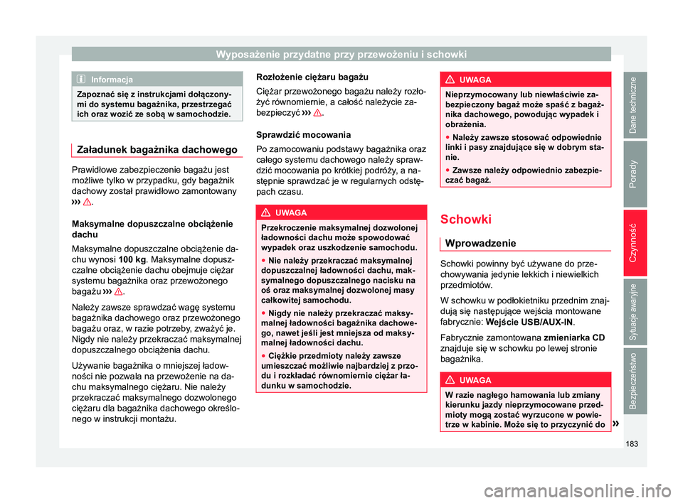 Seat Alhambra 2018 Instrukcja Obsługi (in Polish) Wyposażenie przydatne przy przewożeniu i schowki
Informacja
Zapoznać się z instrukcjami dołączony-
mi do systemu bagażnika, przestrzegać
ich oraz wozić ze sobą w samochodzie. Załadunek baga Seat Alhambra 2018 Instrukcja Obsługi (in Polish) Wyposażenie przydatne przy przewożeniu i schowki
Informacja
Zapoznać się z instrukcjami dołączony-
mi do systemu bagażnika, przestrzegać
ich oraz wozić ze sobą w samochodzie. Załadunek baga