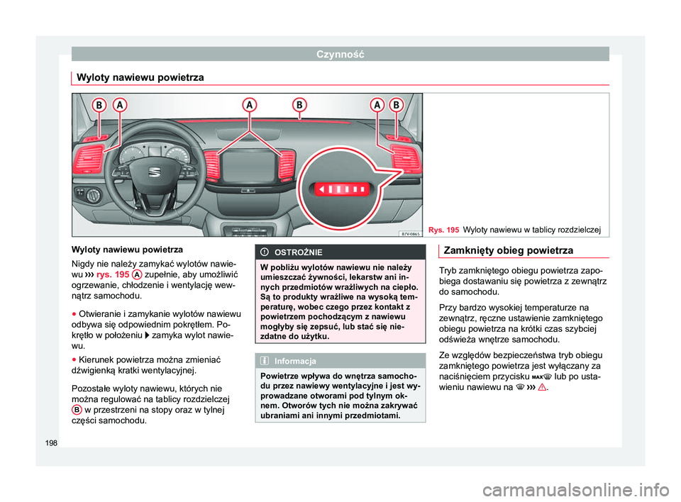 Seat Alhambra 2018 Instrukcja Obsługi (in Polish) Czynność
Wyloty nawiewu powietrza Rys. 195
Wyloty nawiewu w tablicy rozdzielczej Wyloty nawiewu powietrza
Nigdy nie należy zamykać wylotów nawie-
wu
›››
rys. 195 A zupełnie, aby umożl Seat Alhambra 2018 Instrukcja Obsługi (in Polish) Czynność
Wyloty nawiewu powietrza Rys. 195
Wyloty nawiewu w tablicy rozdzielczej Wyloty nawiewu powietrza
Nigdy nie należy zamykać wylotów nawie-
wu
›››
rys. 195 A zupełnie, aby umożl