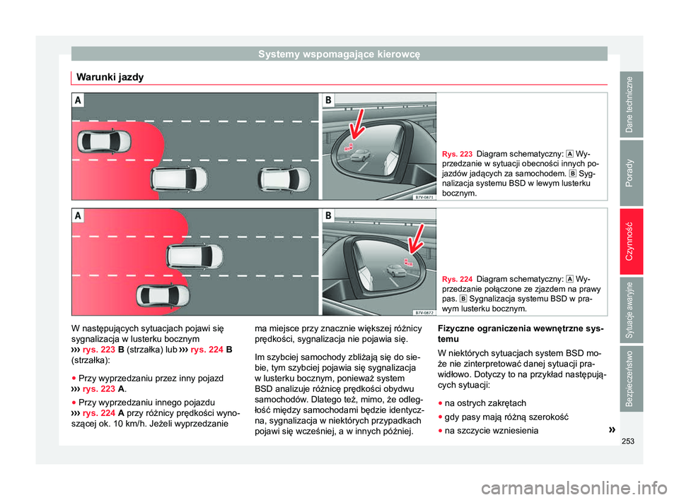 Seat Alhambra 2018 Instrukcja Obsługi (in Polish) Systemy wspomagające kierowcę
Warunki jazdy Rys. 223
Diagram schematyczny: Wy-
przedzanie w sytuacji obecności innych po-
jazdów jadących za samochodem. Syg-
nalizacja systemu BSD w lew Seat Alhambra 2018 Instrukcja Obsługi (in Polish) Systemy wspomagające kierowcę
Warunki jazdy Rys. 223
Diagram schematyczny: Wy-
przedzanie w sytuacji obecności innych po-
jazdów jadących za samochodem. Syg-
nalizacja systemu BSD w lew