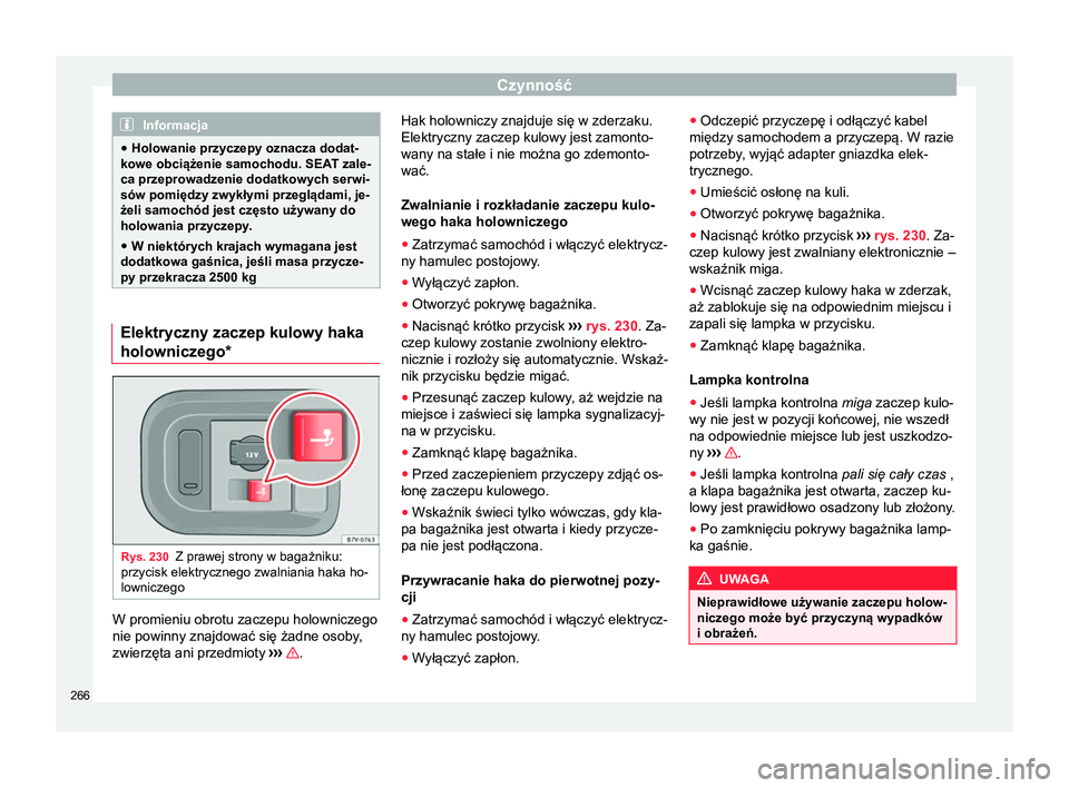 Seat Alhambra 2018 Instrukcja Obsługi (in Polish) Czynność
Informacja
● Holowanie przyczepy oznacza dodat-
kowe obciążenie samochodu. SEAT zale-
ca przeprowadzenie dodatkowych serwi-
sów pomiędzy zwykłymi przeglądami, je-
żeli samochód je Seat Alhambra 2018 Instrukcja Obsługi (in Polish) Czynność
Informacja
● Holowanie przyczepy oznacza dodat-
kowe obciążenie samochodu. SEAT zale-
ca przeprowadzenie dodatkowych serwi-
sów pomiędzy zwykłymi przeglądami, je-
żeli samochód je