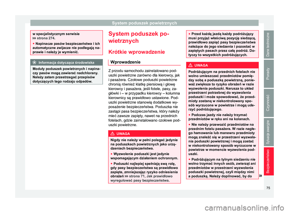 Seat Alhambra 2018 Instrukcja Obsługi (in Polish) System poduszek powietrznych
w specjalistycznym serwisie
›› ›
strona 274.
● Napinacze pasów bezpieczeństwa i ich
automatyczne zwijacze nie podlegają na-
prawie i należy je wymienić. Info Seat Alhambra 2018 Instrukcja Obsługi (in Polish) System poduszek powietrznych
w specjalistycznym serwisie
›› ›
strona 274.
● Napinacze pasów bezpieczeństwa i ich
automatyczne zwijacze nie podlegają na-
prawie i należy je wymienić. Info