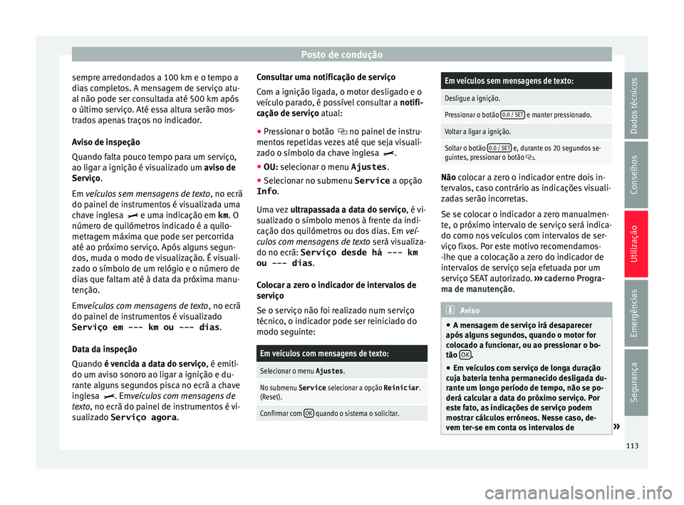 Seat Alhambra 2018 Manual do proprietário (in Portuguese) Posto de condução
sempre arredondados a 100 km e o tempo a
di a
s
completos. A mensagem de serviço atu-
al não pode ser consultada até 500 km após
o último serviço. Até essa altura serão mo Seat Alhambra 2018 Manual do proprietário (in Portuguese) Posto de condução
sempre arredondados a 100 km e o tempo a
di a
s
completos. A mensagem de serviço atu-
al não pode ser consultada até 500 km após
o último serviço. Até essa altura serão mo