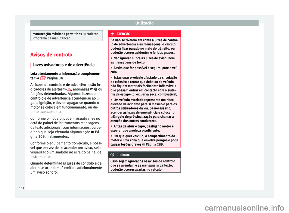 Seat Alhambra 2018 Manual do proprietário (in Portuguese) Utilização
manutenção máximos permitidos
››› caderno
Programa de manutenção. Avisos de controlo
Luz e
s avisadoras e de advertência Leia atentamente a informação complemen-
tar
› Seat Alhambra 2018 Manual do proprietário (in Portuguese) Utilização
manutenção máximos permitidos
››› caderno
Programa de manutenção. Avisos de controlo
Luz e
s avisadoras e de advertência Leia atentamente a informação complemen-
tar
›