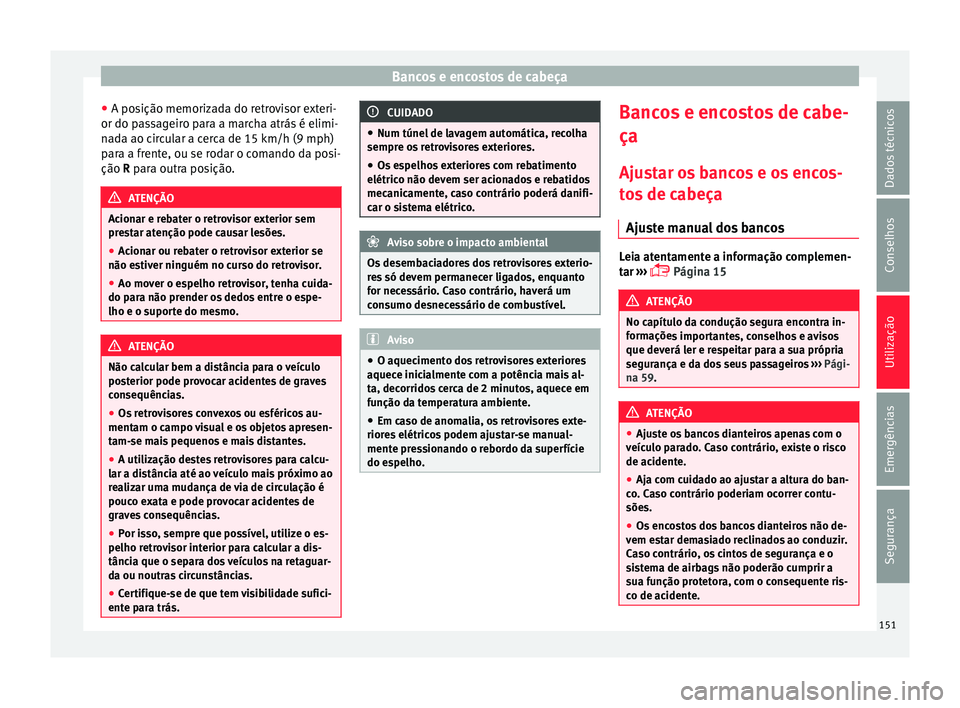 Seat Alhambra 2018 Manual do proprietário (in Portuguese) Bancos e encostos de cabeça
● A po s
ição memoriz
ada do retrovisor exteri-
or do passageiro para a marcha atrás é elimi-
nada ao circular a cerca de 15 km/h (9 mph)
para a frente, ou se rodar Seat Alhambra 2018 Manual do proprietário (in Portuguese) Bancos e encostos de cabeça
● A po s
ição memoriz
ada do retrovisor exteri-
or do passageiro para a marcha atrás é elimi-
nada ao circular a cerca de 15 km/h (9 mph)
para a frente, ou se rodar