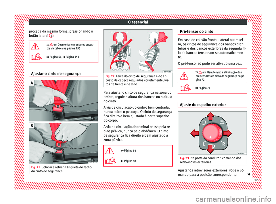 Seat Alhambra 2018  Manual do proprietário (in Portuguese)  O essencial
proceda da mesma forma, pressionando o
botão l at
er
al 1 .

›››  em Desmontar e montar os encos-
tos de cabeça na página 155
›››  Página 61,  ››› Página 153 A