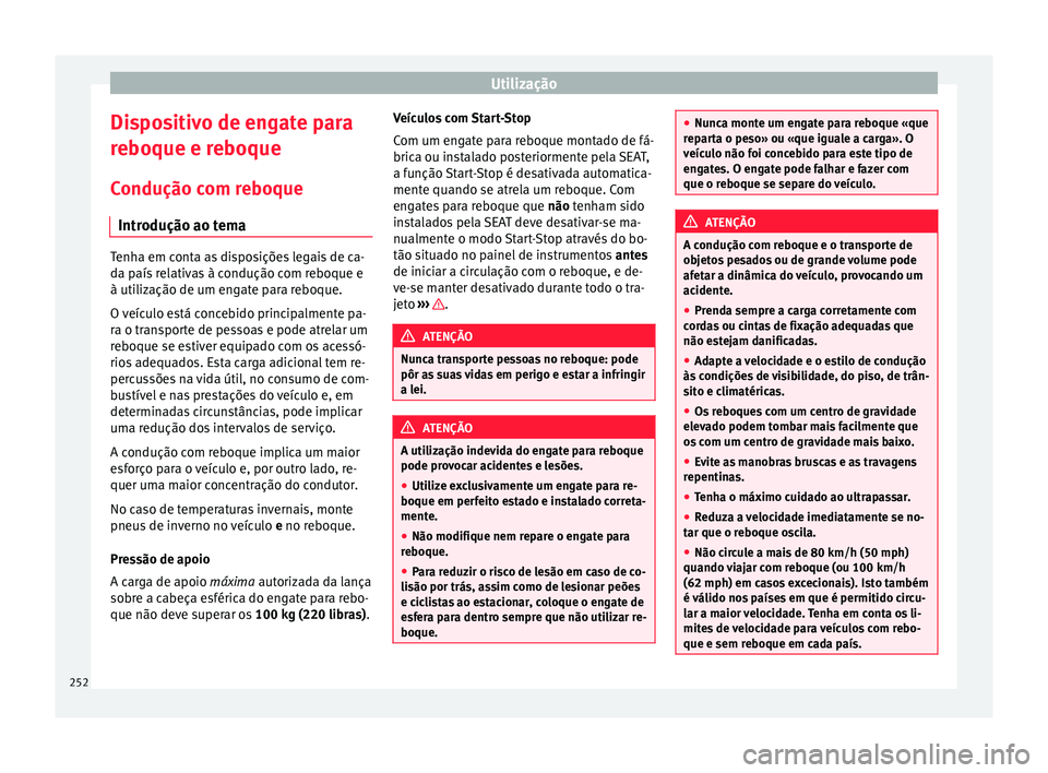 Seat Alhambra 2018 Manual do proprietário (in Portuguese) Utilização
Dispositivo de engate para
r e
boque e r
eboque
Condução com reboque Introdução ao tema Tenha em conta as disposições legais de ca-
da p
aís
relativas à condução com reboque e Seat Alhambra 2018 Manual do proprietário (in Portuguese) Utilização
Dispositivo de engate para
r e
boque e r
eboque
Condução com reboque Introdução ao tema Tenha em conta as disposições legais de ca-
da p
aís
relativas à condução com reboque e