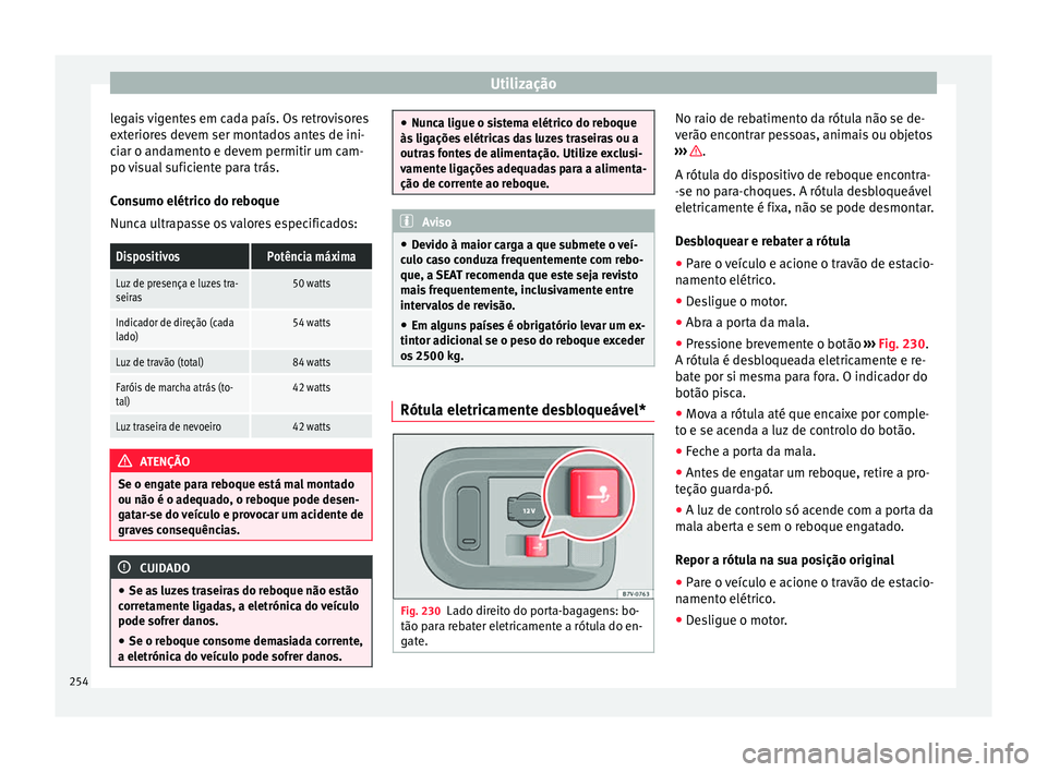 Seat Alhambra 2018 Manual do proprietário (in Portuguese) Utilização
legais vigentes em cada país. Os retrovisores
e xt
erior
es devem ser montados antes de ini-
ciar o andamento e devem permitir um cam-
po visual suficiente para trás.
Consumo elétrico Seat Alhambra 2018 Manual do proprietário (in Portuguese) Utilização
legais vigentes em cada país. Os retrovisores
e xt
erior
es devem ser montados antes de ini-
ciar o andamento e devem permitir um cam-
po visual suficiente para trás.
Consumo elétrico