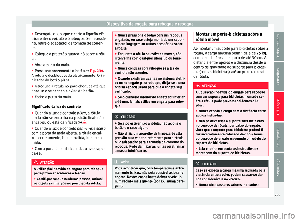 Seat Alhambra 2018 Manual do proprietário (in Portuguese) Dispositivo de engate para reboque e reboque
● De
sen
gate o reboque e corte a ligação elé-
trica entre o veículo e o reboque. Se necessá-
rio, retire o adaptador da tomada de corren-
te.
● C Seat Alhambra 2018 Manual do proprietário (in Portuguese) Dispositivo de engate para reboque e reboque
● De
sen
gate o reboque e corte a ligação elé-
trica entre o veículo e o reboque. Se necessá-
rio, retire o adaptador da tomada de corren-
te.
● C