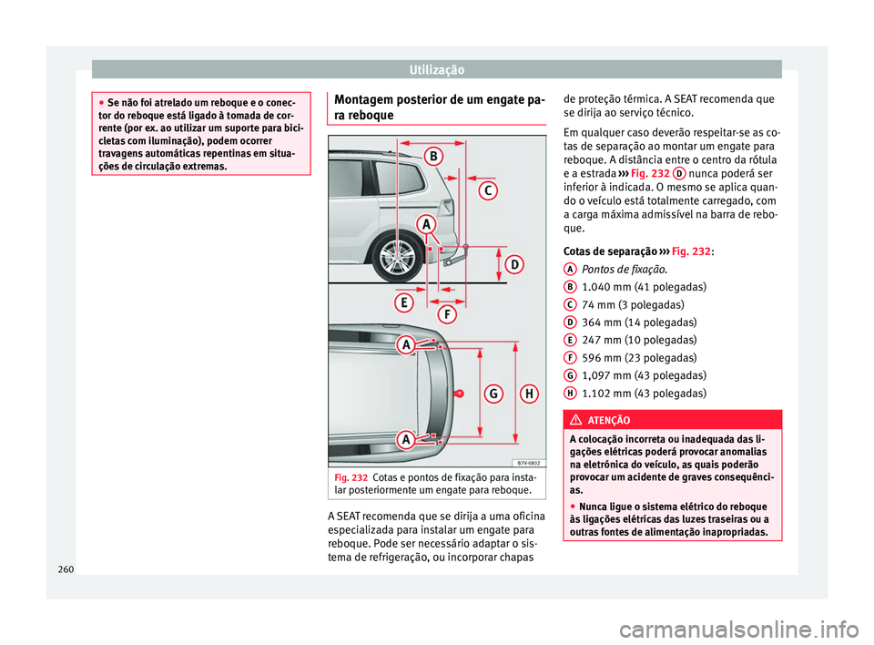 Seat Alhambra 2018 Manual do proprietário (in Portuguese) Utilização
●
Se não foi atr el
ado um reboque e o conec-
tor do reboque está ligado à tomada de cor-
rente (por ex. ao utilizar um suporte para bici-
cletas com iluminação), podem ocorrer
tra Seat Alhambra 2018 Manual do proprietário (in Portuguese) Utilização
●
Se não foi atr el
ado um reboque e o conec-
tor do reboque está ligado à tomada de cor-
rente (por ex. ao utilizar um suporte para bici-
cletas com iluminação), podem ocorrer
tra