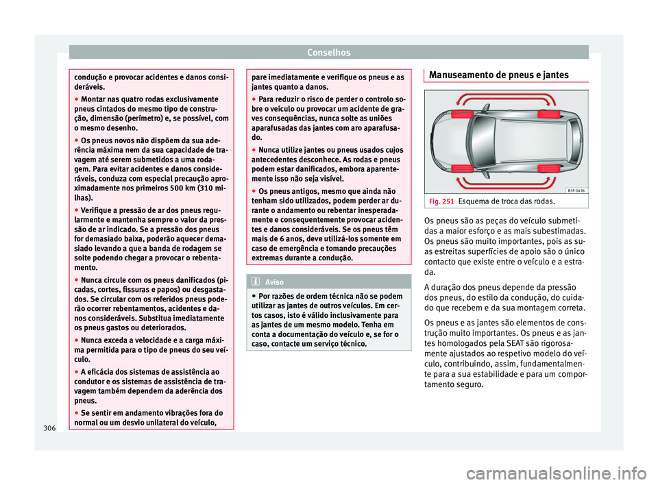 Seat Alhambra 2018 Manual do proprietário (in Portuguese) Conselhos
condução e provocar acidentes e danos consi-
derávei
s.
● Mont
ar nas quatro rodas exclusivamente
pneus c
intados do mesmo tipo de constru-
ção, dimensão (perímetro) e, se possíve Seat Alhambra 2018 Manual do proprietário (in Portuguese) Conselhos
condução e provocar acidentes e danos consi-
derávei
s.
● Mont
ar nas quatro rodas exclusivamente
pneus c
intados do mesmo tipo de constru-
ção, dimensão (perímetro) e, se possíve