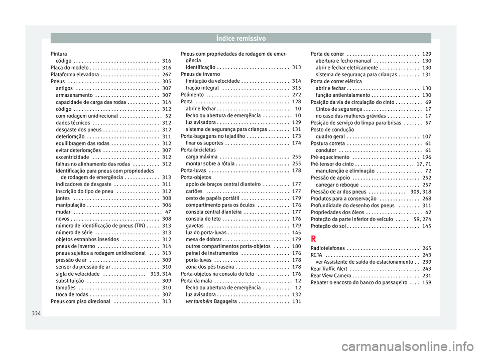 Seat Alhambra 2018  Manual do proprietário (in Portuguese)  Índice remissivo
Pintura códig o
 . . . . . . . . . . . . . . . . . . . . . . . . . . . . . . . . 316
Pl
aca do modelo . . . . . . . . . . . . . . . . . . . . . . . . . . 316
Plataforma elevadora  .