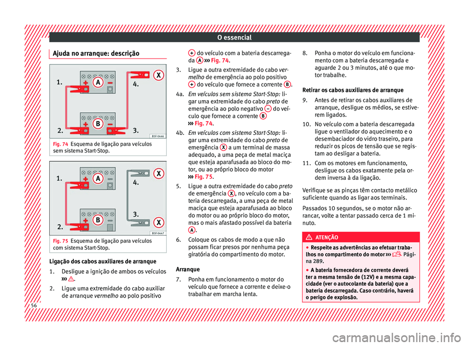 Seat Alhambra 2018  Manual do proprietário (in Portuguese)  O essencial
Ajuda no arranque: descrição Fig. 74
Esquema de ligação para veículos
sem s i
s
tema Start-Stop. Fig. 75
Esquema de ligação para veículos
c om s
i

stema Start-Stop. Ligação dos 