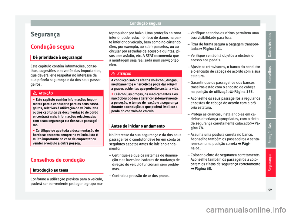 Seat Alhambra 2018  Manual do proprietário (in Portuguese)  Condução segura
Segurança
C ondução se
gur
a
Dê prioridade à segurança! Este capítulo contém informações, conse-
lhos, s
ug

estões e advertências importantes,
que deverá ler e respeita