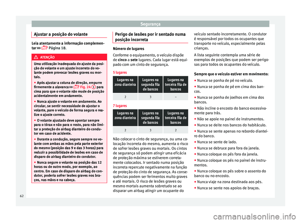 Seat Alhambra 2018  Manual do proprietário (in Portuguese)  Segurança
Ajustar a posição do volante Leia atentamente a informação complemen-
tar
 ›
››  Página 18. ATENÇÃO
Uma utilização inadequada do ajuste da posi-
ção do v o

lante e um a