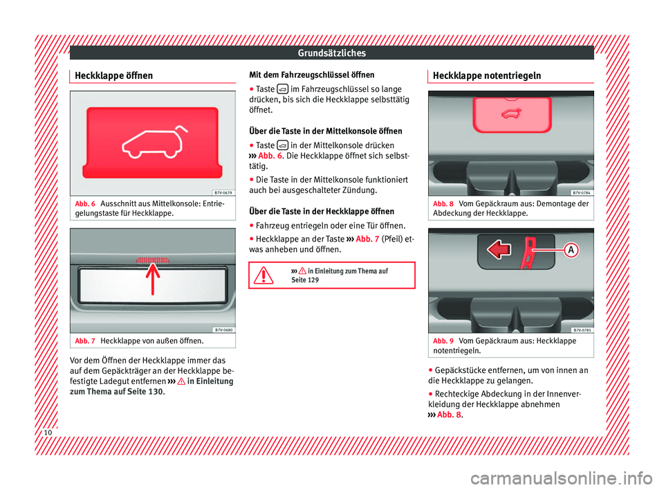 Seat Alhambra 2017 Betriebsanleitung (in German) Grundsätzliches
Heckklappe öffnen Abb. 6
Ausschnitt aus Mittelkonsole: Entrie-
g elu
n
gstaste für Heckklappe. Abb. 7
Heckklappe von außen öffnen. Vor dem Öffnen der Heckklappe immer das
auf
Seat Alhambra 2017 Betriebsanleitung (in German) Grundsätzliches
Heckklappe öffnen Abb. 6
Ausschnitt aus Mittelkonsole: Entrie-
g elu
n
gstaste für Heckklappe. Abb. 7
Heckklappe von außen öffnen. Vor dem Öffnen der Heckklappe immer das
auf