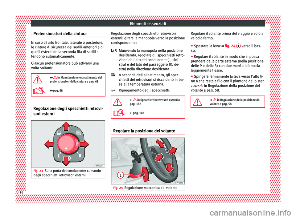 Seat Alhambra 2017 Manuale del proprietario (in Italian) Elementi essenziali
Pretensionatori della cintura In caso di urto frontale, laterale o posteriore,
le c
int
ure di sicurezza dei sedili anteriori e di
quelli esterni della seconda fila di sedili si
te Seat Alhambra 2017 Manuale del proprietario (in Italian) Elementi essenziali
Pretensionatori della cintura In caso di urto frontale, laterale o posteriore,
le c
int
ure di sicurezza dei sedili anteriori e di
quelli esterni della seconda fila di sedili si
te