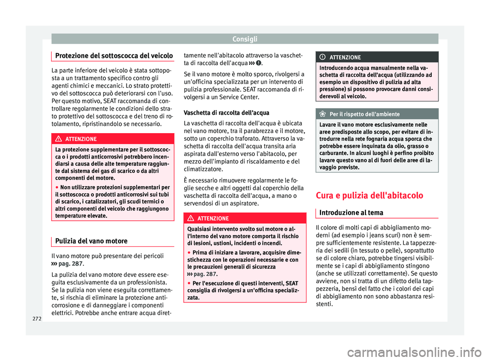 Seat Alhambra 2017 Manuale del proprietario (in Italian) Consigli
Protezione del sottoscocca del veicolo La parte inferiore del veicolo è stata sottopo-
st
a a u
n trattamento specifico contro gli
agenti chimici e meccanici. Lo strato protetti-
vo del sott Seat Alhambra 2017 Manuale del proprietario (in Italian) Consigli
Protezione del sottoscocca del veicolo La parte inferiore del veicolo è stata sottopo-
st
a a u
n trattamento specifico contro gli
agenti chimici e meccanici. Lo strato protetti-
vo del sott