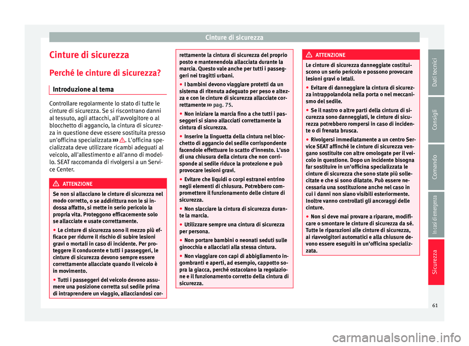 Seat Alhambra 2017 Manuale del proprietario (in Italian) Cinture di sicurezza
Cinture di sicurezza
P er
c
hé le cinture di sicurezza?
Introduzione al tema Controllare regolarmente lo stato di tutte le
cint
ur
e di sicurezza. Se si riscontrano danni
al tes Seat Alhambra 2017 Manuale del proprietario (in Italian) Cinture di sicurezza
Cinture di sicurezza
P er
c
hé le cinture di sicurezza?
Introduzione al tema Controllare regolarmente lo stato di tutte le
cint
ur
e di sicurezza. Se si riscontrano danni
al tes