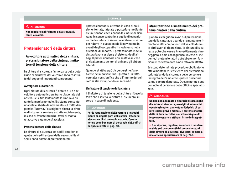 Seat Alhambra 2017 Manuale del proprietario (in Italian) Sicurezza
ATTENZIONE
Non regolare mai l'altezza della cintura du-
rant e l
a marcia. Pretensionatori della cintura
Avv o
lgitore automatico della cintura,
pretensionatore della cintura, limita-
t Seat Alhambra 2017 Manuale del proprietario (in Italian) Sicurezza
ATTENZIONE
Non regolare mai l'altezza della cintura du-
rant e l
a marcia. Pretensionatori della cintura
Avv o
lgitore automatico della cintura,
pretensionatore della cintura, limita-
t