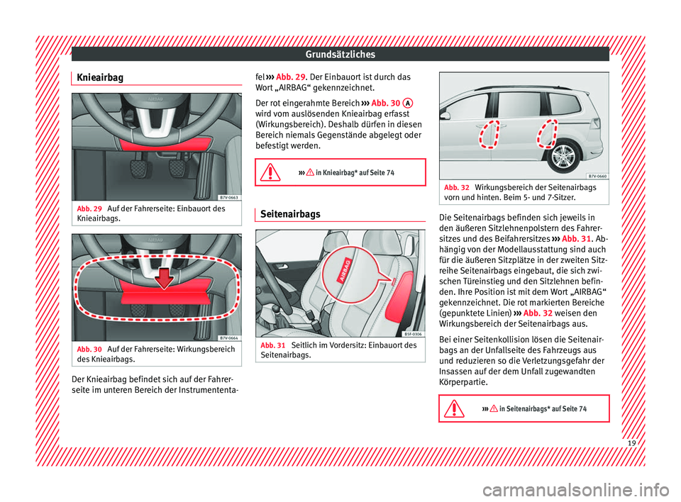 Seat Alhambra 2016 Betriebsanleitung (in German) Grundsätzliches
Knieairbag Abb. 29
Auf der Fahrerseite: Einbauort des
Knie airb
ag
s. Abb. 30
Auf der Fahrerseite: Wirkungsbereich
de s
Knie
airbags. Der Knieairbag befindet sich auf der Fahrer-
Seat Alhambra 2016 Betriebsanleitung (in German) Grundsätzliches
Knieairbag Abb. 29
Auf der Fahrerseite: Einbauort des
Knie airb
ag
s. Abb. 30
Auf der Fahrerseite: Wirkungsbereich
de s
Knie
airbags. Der Knieairbag befindet sich auf der Fahrer-