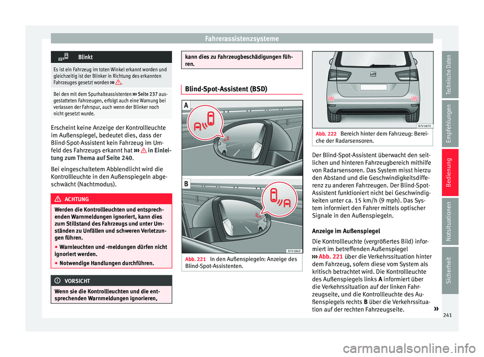 Seat Alhambra 2016 Betriebsanleitung (in German) Fahrerassistenzsysteme
Blinkt
Es ist ein Fahrzeug im toten Winkel erkannt worden und
gleichzeitig ist der Blinker in Richtung des erkannten
Fahrzeuges gesetzt worden
›››
.
Bei den mit dem S Seat Alhambra 2016 Betriebsanleitung (in German) Fahrerassistenzsysteme
Blinkt
Es ist ein Fahrzeug im toten Winkel erkannt worden und
gleichzeitig ist der Blinker in Richtung des erkannten
Fahrzeuges gesetzt worden
›››
.
Bei den mit dem S