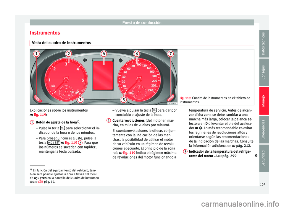 Seat Alhambra 2016 Manual del propietario (in Spanish) Puesto de conducción
Instrumentos V i
s
ta del cuadro de instrumentos Fig. 119
Cuadro de instrumentos en el tablero de
in s
trument
os. Explicaciones sobre los instrumentos
› ›
›
fig. 119:
B Seat Alhambra 2016 Manual del propietario (in Spanish) Puesto de conducción
Instrumentos V i
s
ta del cuadro de instrumentos Fig. 119
Cuadro de instrumentos en el tablero de
in s
trument
os. Explicaciones sobre los instrumentos
› ›
›
fig. 119:
B
