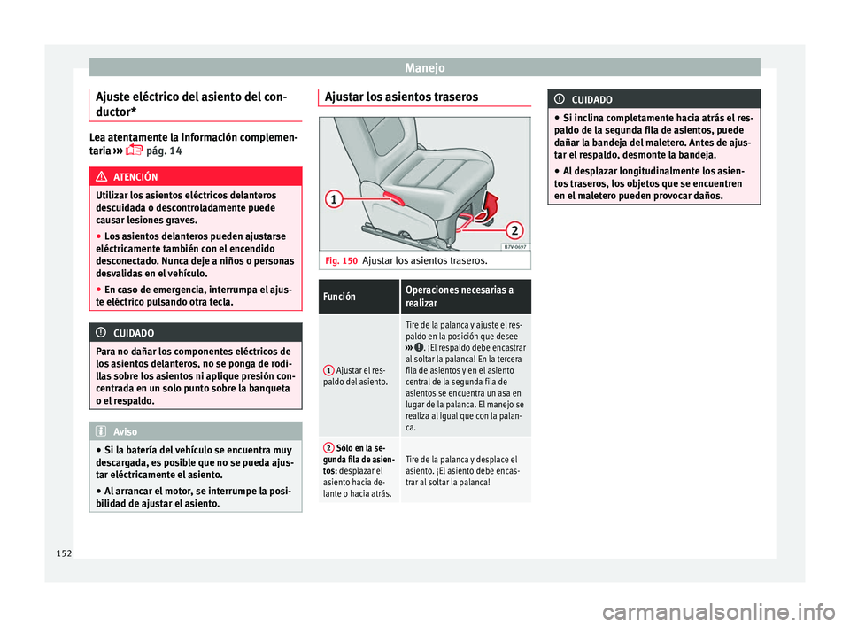 Seat Alhambra 2016 Manual del propietario (in Spanish) Manejo
Ajuste eléctrico del asiento del con-
duct or* Lea atentamente la información complemen-
tari
a
›››
pág. 14 ATENCIÓN
Utilizar los asientos eléctricos delanteros
des c
uidada o Seat Alhambra 2016 Manual del propietario (in Spanish) Manejo
Ajuste eléctrico del asiento del con-
duct or* Lea atentamente la información complemen-
tari
a
›››
pág. 14 ATENCIÓN
Utilizar los asientos eléctricos delanteros
des c
uidada o