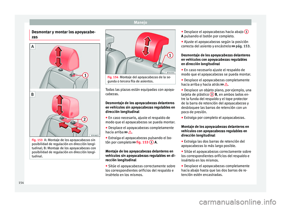 Seat Alhambra 2016 Manual del propietario (in Spanish) Manejo
Desmontar y montar los apoyacabe-
z a
s Fig. 153
A: Montaje de los apoyacabezas sin
po sib
ilidad de regulación en dirección longi-
tudinal; B: Montaje de los apoyacabezas con
posibilidad de Seat Alhambra 2016 Manual del propietario (in Spanish) Manejo
Desmontar y montar los apoyacabe-
z a
s Fig. 153
A: Montaje de los apoyacabezas sin
po sib
ilidad de regulación en dirección longi-
tudinal; B: Montaje de los apoyacabezas con
posibilidad de