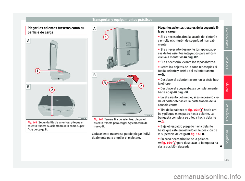 Seat Alhambra 2016 Manual del propietario (in Spanish) Transportar y equipamientos prácticos
Plegar los asientos traseros como su-
per fic
ie de c
argaFig. 163
Segunda fila de asientos: pliegue el
a sient
o trasero A, asiento trasero como super-
ficie d Seat Alhambra 2016 Manual del propietario (in Spanish) Transportar y equipamientos prácticos
Plegar los asientos traseros como su-
per fic
ie de c
argaFig. 163
Segunda fila de asientos: pliegue el
a sient
o trasero A, asiento trasero como super-
ficie d