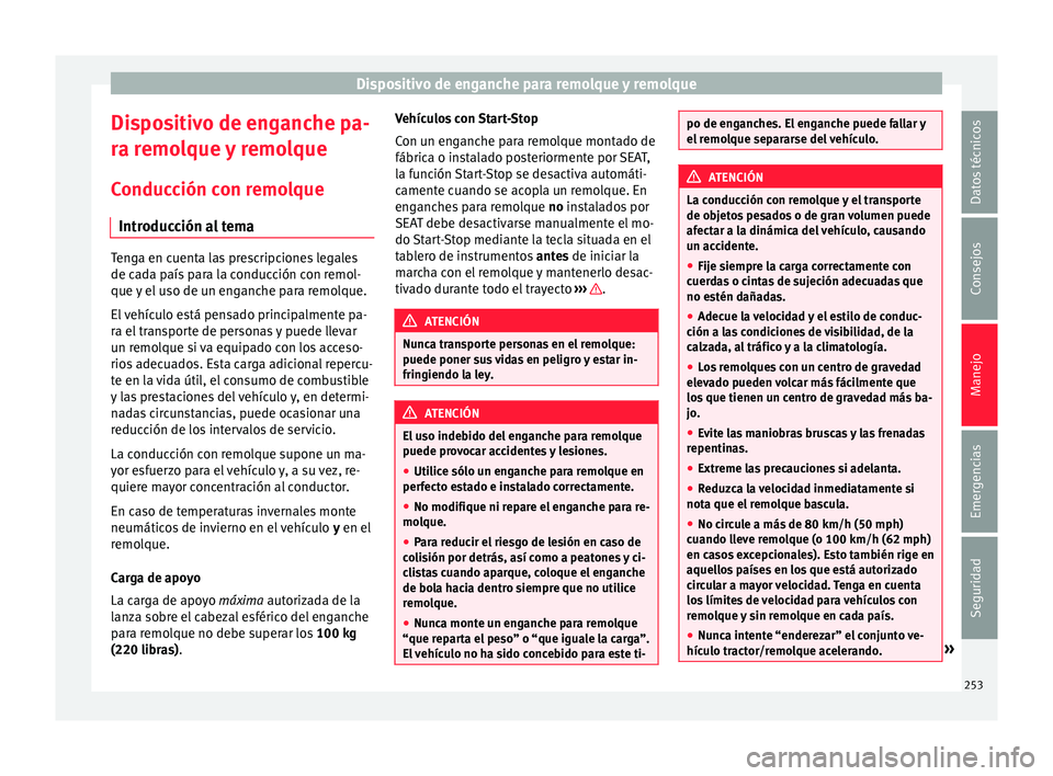 Seat Alhambra 2016 Manual del propietario (in Spanish) Dispositivo de enganche para remolque y remolque
Dispositivo de enganche pa-
r a r
emo
lque y remolque
Conducción con remolque Introducción al tema Tenga en cuenta las prescripciones legales
de ca
d Seat Alhambra 2016 Manual del propietario (in Spanish) Dispositivo de enganche para remolque y remolque
Dispositivo de enganche pa-
r a r
emo
lque y remolque
Conducción con remolque Introducción al tema Tenga en cuenta las prescripciones legales
de ca
d