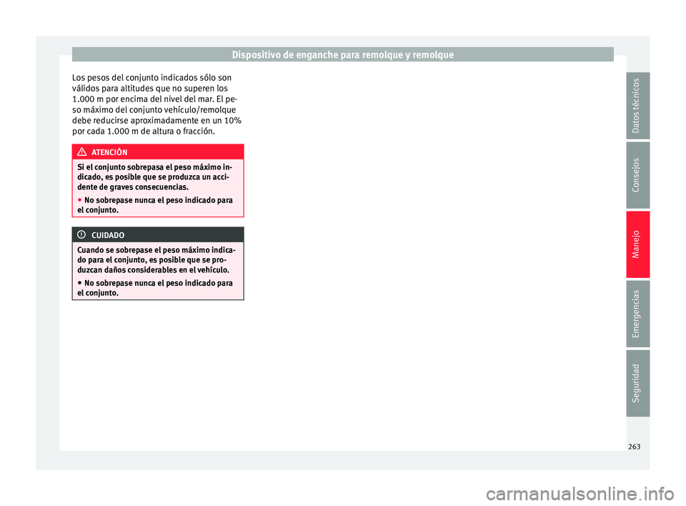 Seat Alhambra 2016  Manual del propietario (in Spanish) Dispositivo de enganche para remolque y remolque
Los pesos del conjunto indicados sólo son
válido s
 p
ara altitudes que no superen los
1.000 m por encima del nivel del mar. El pe-
so máximo del co