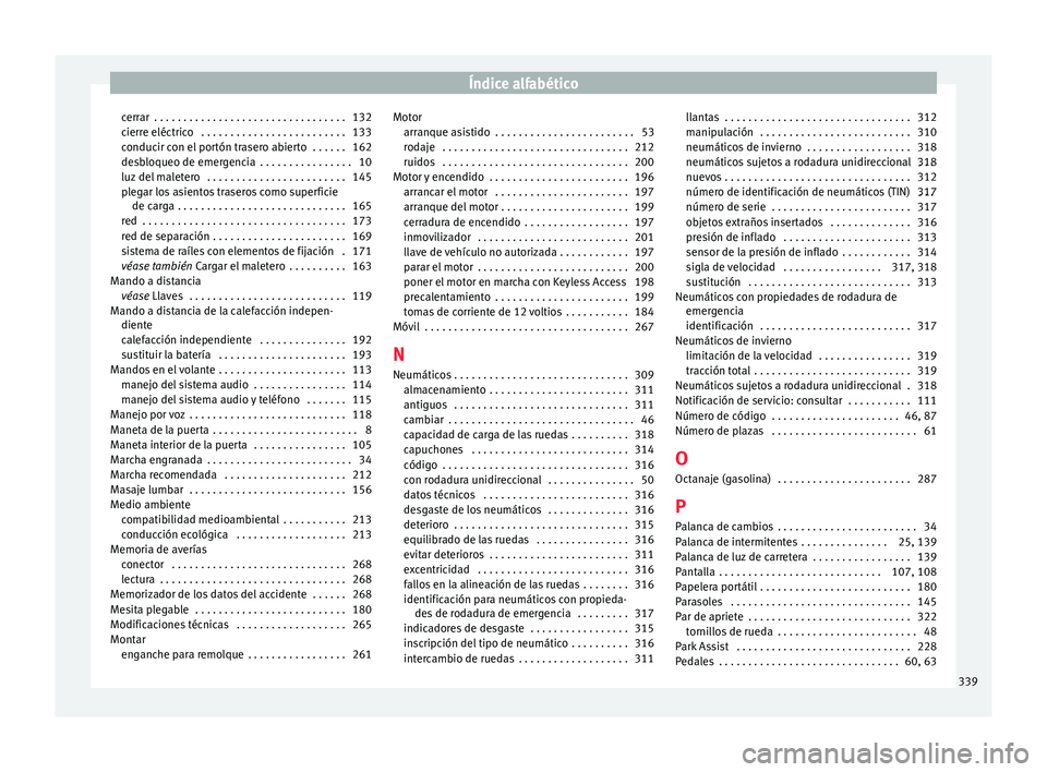 Seat Alhambra 2016 Manual del propietario (in Spanish) Índice alfabético
cerrar . . . . . . . . . . . . . . . . . . . . . . . . . . . . . . . . . 132
c ierr
e eléctric
o . . . . . . . . . . . . . . . . . . . . . . . . . 133
conducir con el portón tr Seat Alhambra 2016 Manual del propietario (in Spanish) Índice alfabético
cerrar . . . . . . . . . . . . . . . . . . . . . . . . . . . . . . . . . 132
c ierr
e eléctric
o . . . . . . . . . . . . . . . . . . . . . . . . . 133
conducir con el portón tr
