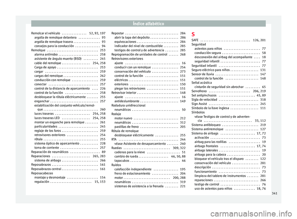 Seat Alhambra 2016 Manual del propietario (in Spanish) Índice alfabético
Remolcar el vehículo . . . . . . . . . . . . . . . 52, 92, 197 arg
o
lla de remolque delantera . . . . . . . . . . . . . 93
argolla de remolque trasera . . . . . . . . . . . . . Seat Alhambra 2016 Manual del propietario (in Spanish) Índice alfabético
Remolcar el vehículo . . . . . . . . . . . . . . . 52, 92, 197 arg
o
lla de remolque delantera . . . . . . . . . . . . . 93
argolla de remolque trasera . . . . . . . . . . . . .
