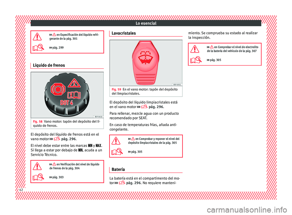Seat Alhambra 2016 Manual del propietario (in Spanish) Lo esencial
››› en Especificación del líquido refri-
gerante de la pág. 301
››› pág. 299 Líquido de frenos
Fig. 58
Vano motor: tapón del depósito del lí-
quido de fr eno
s. Seat Alhambra 2016 Manual del propietario (in Spanish) Lo esencial
››› en Especificación del líquido refri-
gerante de la pág. 301
››› pág. 299 Líquido de frenos
Fig. 58
Vano motor: tapón del depósito del lí-
quido de fr eno
s.