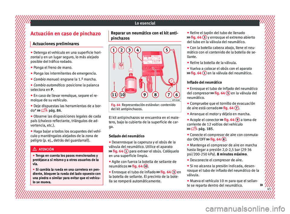 Seat Alhambra 2016 Manual del propietario (in Spanish) Lo esencial
Actuación en caso de pinchazo A ct
uac
iones preliminares ●
Detenga el vehículo en una superficie hori-
zont al
y en un lugar seguro, lo más alejado
posible del tráfico rodado.
● Seat Alhambra 2016 Manual del propietario (in Spanish) Lo esencial
Actuación en caso de pinchazo A ct
uac
iones preliminares ●
Detenga el vehículo en una superficie hori-
zont al
y en un lugar seguro, lo más alejado
posible del tráfico rodado.
●