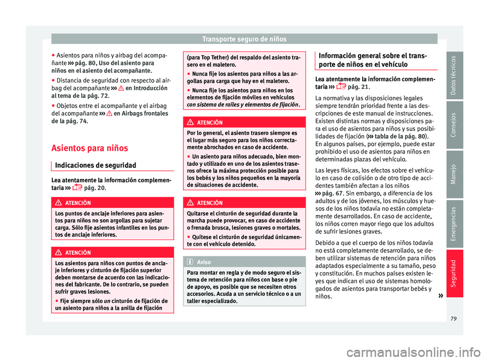 Seat Alhambra 2016 Manual del propietario (in Spanish) Transporte seguro de niños
● As ient
o
s para niños y airbag del acompa-
ñante ››› pág. 80, Uso del asiento para
niños en el asiento del acompañante .
● Distancia de seguridad con res Seat Alhambra 2016 Manual del propietario (in Spanish) Transporte seguro de niños
● As ient
o
s para niños y airbag del acompa-
ñante ››› pág. 80, Uso del asiento para
niños en el asiento del acompañante .
● Distancia de seguridad con res