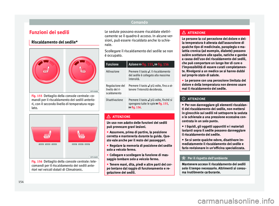 Seat Alhambra 2016  Manuale del proprietario (in Italian) Comando
Funzioni dei sedili Ri s
c
aldamento del sedile* Fig. 155
Dettaglio della console centrale: co-
m andi per i
l

 riscaldamento dei sedili anterio-
ri, con il secondo livello di temperatura reg