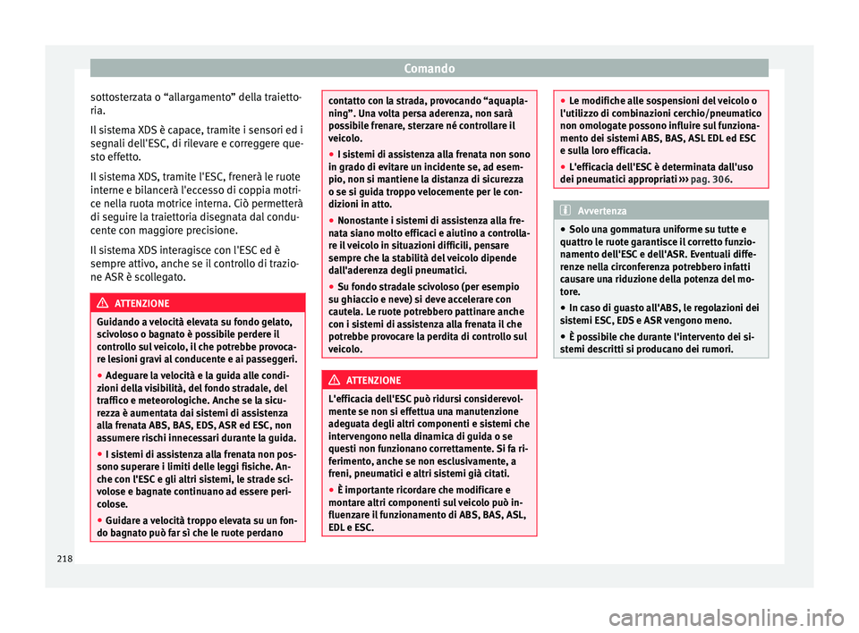 Seat Alhambra 2016 Manuale del proprietario (in Italian) Comando
sottosterzata o “allargamento” della traietto-
ri a.
Il s
istema XDS è capace, tramite i sensori ed i
segnali dell'ESC, di rilevare e correggere que-
sto effetto.
Il sistema XDS, tra Seat Alhambra 2016 Manuale del proprietario (in Italian) Comando
sottosterzata o “allargamento” della traietto-
ri a.
Il s
istema XDS è capace, tramite i sensori ed i
segnali dell'ESC, di rilevare e correggere que-
sto effetto.
Il sistema XDS, tra