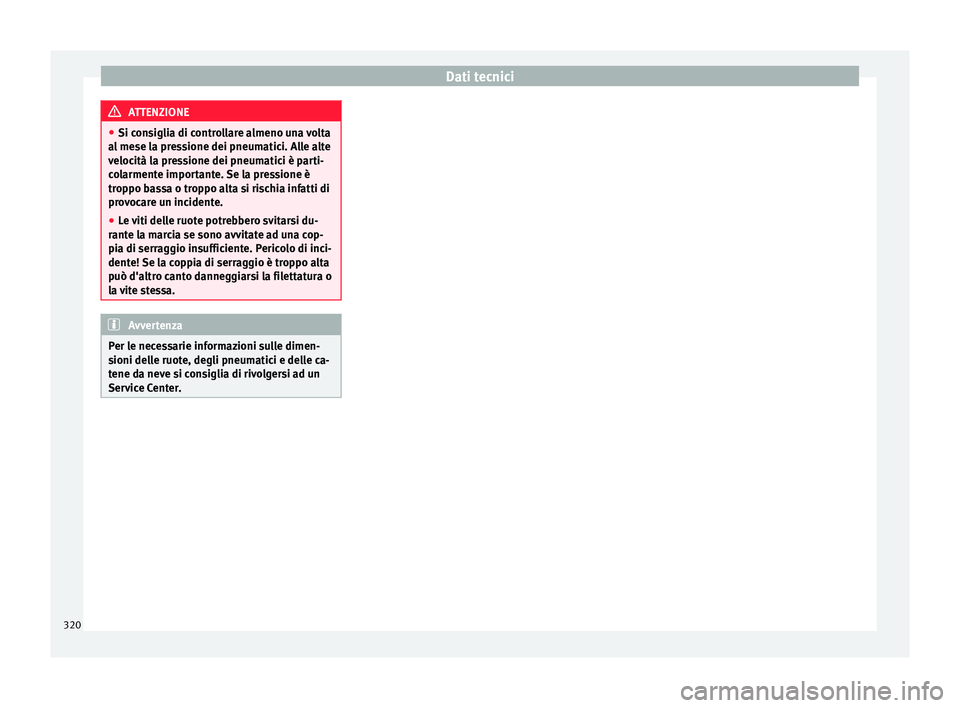 Seat Alhambra 2016  Manuale del proprietario (in Italian) Dati tecnici
ATTENZIONE
● Si con s
iglia di controllare almeno una volta
al mese la pressione dei pneumatici. Alle alte
velocità la pressione dei pneumatici è parti-
colarmente importante. Se la p