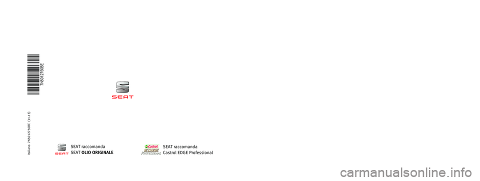 Seat Alhambra 2016  Manuale del proprietario (in Italian) MANUALE DI  
ISTRUZIONI
Alhambra
7N5012750BE
Italiano  7N5012750BE  (11.15)   Alhambra    Italiano  (11.15)
SEAT raccomanda
SEAT  OLIO ORIGINALESEAT raccomanda
Castrol EDGE Professional 