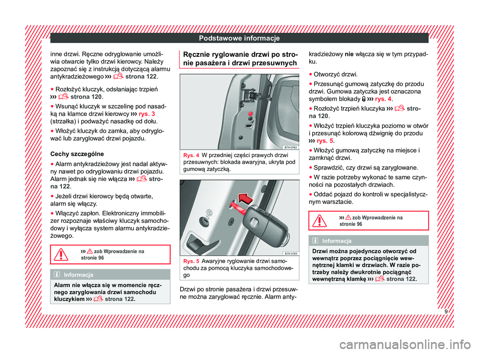 Seat Alhambra 2016 Instrukcja Obsługi (in Polish) Podstawowe informacje
inne drzwi. Ręczne odryglowanie umożli-
wia otwarcie tylko drzwi kierowcy. Należy zapoznać się z instrukcją dotyczącą alarmu
antykradzieżowego ›››
strona 122 Seat Alhambra 2016 Instrukcja Obsługi (in Polish) Podstawowe informacje
inne drzwi. Ręczne odryglowanie umożli-
wia otwarcie tylko drzwi kierowcy. Należy zapoznać się z instrukcją dotyczącą alarmu
antykradzieżowego ›››
strona 122