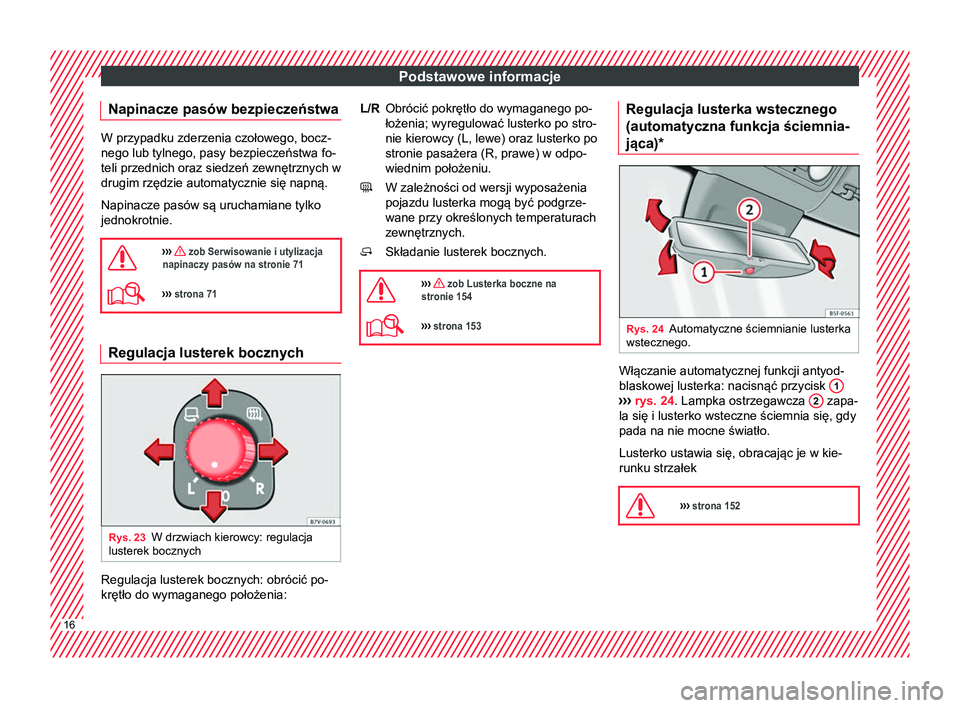 Seat Alhambra 2016 Instrukcja Obsługi (in Polish) Podstawowe informacje
Napinacze pasów bezpieczeństwa W przypadku zderzenia czołowego, bocz-
nego lub tylnego, pasy bezpieczeństwa fo-
teli przednich oraz siedzeń zewnętrznych w
drugim rzędzie a Seat Alhambra 2016 Instrukcja Obsługi (in Polish) Podstawowe informacje
Napinacze pasów bezpieczeństwa W przypadku zderzenia czołowego, bocz-
nego lub tylnego, pasy bezpieczeństwa fo-
teli przednich oraz siedzeń zewnętrznych w
drugim rzędzie a
