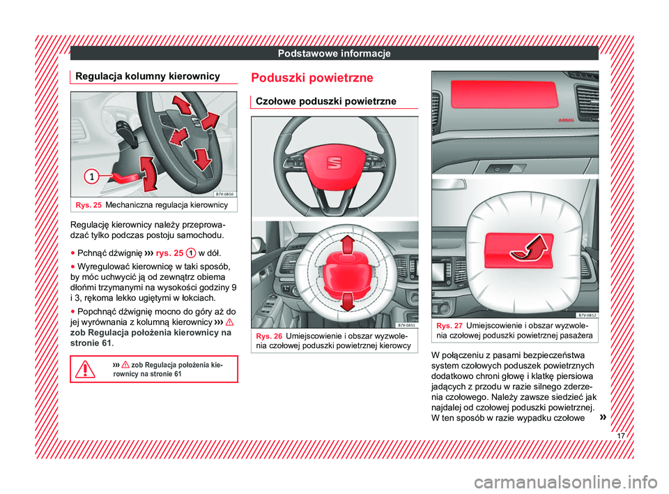 Seat Alhambra 2016 Instrukcja Obsługi (in Polish) Podstawowe informacje
Regulacja kolumny kierownicy Rys. 25
Mechaniczna regulacja kierownicy Regulację kierownicy należy przeprowa-
dzać tylko podczas postoju samochodu.
● Pchnąć dźwignię › Seat Alhambra 2016 Instrukcja Obsługi (in Polish) Podstawowe informacje
Regulacja kolumny kierownicy Rys. 25
Mechaniczna regulacja kierownicy Regulację kierownicy należy przeprowa-
dzać tylko podczas postoju samochodu.
● Pchnąć dźwignię ›