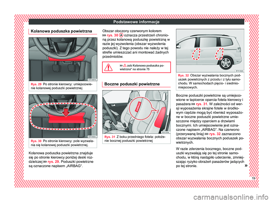 Seat Alhambra 2016 Instrukcja Obsługi (in Polish) Podstawowe informacje
Kolanowa poduszka powietrzna Rys. 29
Po stronie kierowcy: umiejscowie-
nie kolanowej poduszki powietrznej Rys. 30
Po stronie kierowcy: pole wyzwala-
nia się kolanowej poduszki p Seat Alhambra 2016 Instrukcja Obsługi (in Polish) Podstawowe informacje
Kolanowa poduszka powietrzna Rys. 29
Po stronie kierowcy: umiejscowie-
nie kolanowej poduszki powietrznej Rys. 30
Po stronie kierowcy: pole wyzwala-
nia się kolanowej poduszki p