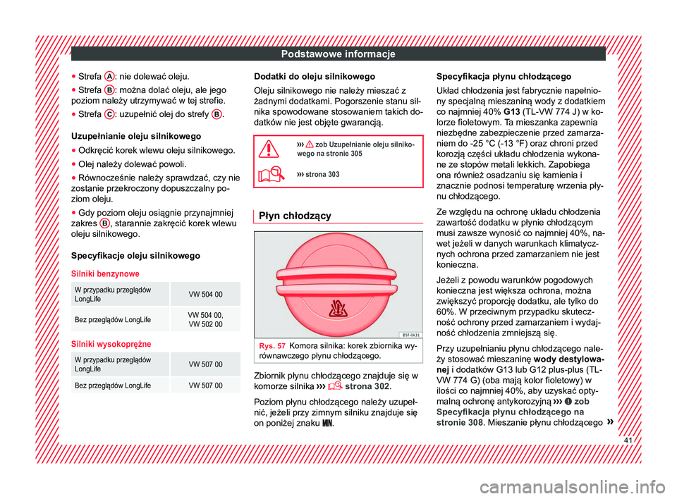 Seat Alhambra 2016 Instrukcja Obsługi (in Polish) Podstawowe informacje
● Strefa A : nie dolewać oleju.
● Strefa B : można dolać oleju, ale jego
poziom należy utrzymywać w tej strefie.
● Strefa C : uzupełnić olej do strefy
B .
Uzupe Seat Alhambra 2016 Instrukcja Obsługi (in Polish) Podstawowe informacje
● Strefa A : nie dolewać oleju.
● Strefa B : można dolać oleju, ale jego
poziom należy utrzymywać w tej strefie.
● Strefa C : uzupełnić olej do strefy
B .
Uzupe