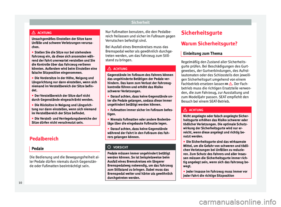 Seat Alhambra 2015 Betriebsanleitung (in German) Sicherheit
ACHTUNG
Unsachgemäßes Einstellen der Sitze kann
Unfälle und schwere Verletzungen verursa-
chen.
● Stellen Sie die Sitze nur bei stehendem
Fahrzeug ein, da diese sich ansonsten wäh-
re Seat Alhambra 2015 Betriebsanleitung (in German) Sicherheit
ACHTUNG
Unsachgemäßes Einstellen der Sitze kann
Unfälle und schwere Verletzungen verursa-
chen.
● Stellen Sie die Sitze nur bei stehendem
Fahrzeug ein, da diese sich ansonsten wäh-
re