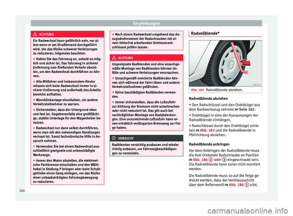 Seat Alhambra 2015 Betriebsanleitung (in German) Empfehlungen
ACHTUNG
Ein Radwechsel kann gefährlich sein, vor al-
lem wenn er am Straßenrand durchgeführt
wird. Um das Risiko schwerer Verletzungen
zu reduzieren, folgendes beachten:
● Halten Sie Seat Alhambra 2015 Betriebsanleitung (in German) Empfehlungen
ACHTUNG
Ein Radwechsel kann gefährlich sein, vor al-
lem wenn er am Straßenrand durchgeführt
wird. Um das Risiko schwerer Verletzungen
zu reduzieren, folgendes beachten:
● Halten Sie