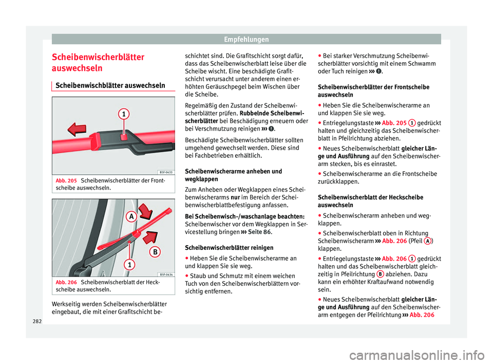 Seat Alhambra 2015 Betriebsanleitung (in German) Empfehlungen
Scheibenwischerblätter
auswechseln Scheibenwischblätter auswechseln Abb. 205
Scheibenwischerblätter der Front-
scheibe auswechseln. Abb. 206
Scheibenwischerblatt der Heck-
scheibe au Seat Alhambra 2015 Betriebsanleitung (in German) Empfehlungen
Scheibenwischerblätter
auswechseln Scheibenwischblätter auswechseln Abb. 205
Scheibenwischerblätter der Front-
scheibe auswechseln. Abb. 206
Scheibenwischerblatt der Heck-
scheibe au